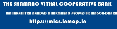 THE SHAMRAO VITHAL COOPERATIVE BANK  MAHARASHTRA NANDED DHARMABAD PEOPLES BK HINGOLI-DHARMABAD  micr code